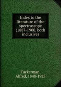 Index to the literature of the spectroscope (1887-1900, both inclusive)