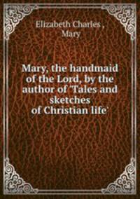 Mary, the handmaid of the Lord, by the author of 