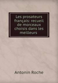 Les prosateurs francais: recueil de morceaux choisis dans les meilleurs .