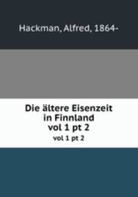 Die ltere Eisenzeit in Finnland. vol 1 pt 2