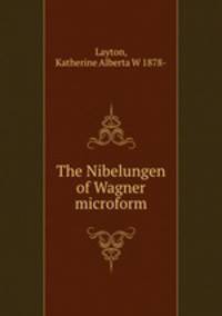 The Nibelungen of Wagner microform