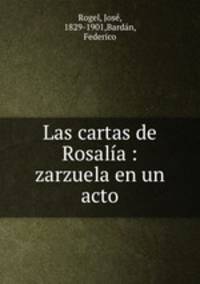 Las cartas de Rosalia : zarzuela en un acto