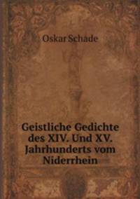 Geistliche Gedichte des XIV. Und XV. Jahrhunderts vom Niderrhein