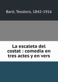 La escaleta del costat : comedia en tres actes y en vers