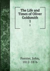 The Life and Times of Oliver Goldsmith. 1