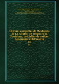 OEuvres completes de Mesdames de La Fayette, de Tencin et de Fontaines, precedees de notices historiques et litteraires
