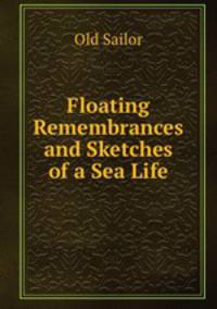 Floating Remembrances and Sketches of a Sea Life