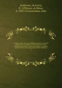 Le Roman de la rose, par Guillaume de Lorris et Jean de Meung. Ed. accompagnee d
