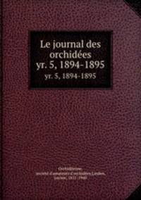 Le journal des orchides. yr. 5, 1894-1895
