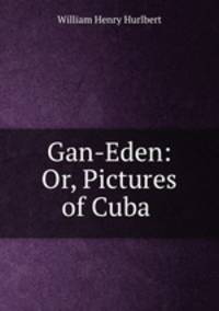 Gan-Eden: Or, Pictures of Cuba .