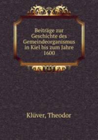 Beitrage zur Geschichte des Gemeindeorganismus in Kiel bis zum Jahre 1600