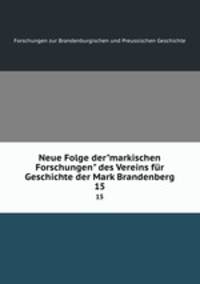 Neue Folge der"markischen Forschungen" des Vereins fr Geschichte der Mark Brandenberg. 15