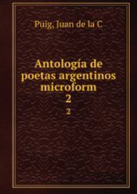 Antologa de poetas argentinos microform. 2