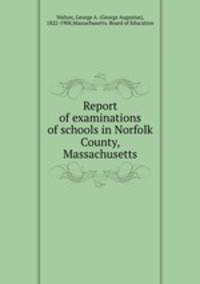 Report of examinations of schools in Norfolk County, Massachusetts
