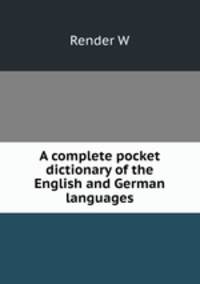 A complete pocket dictionary of the English and German languages