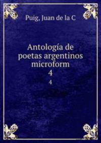 Antologa de poetas argentinos microform. 4