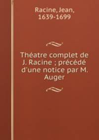 Theatre complet de J. Racine ; precede d