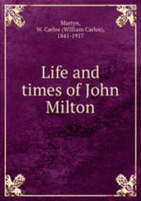 Life and times of John Milton