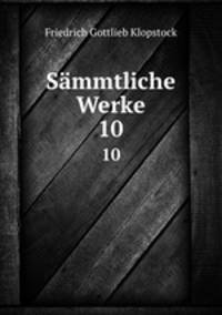 Smmtliche Werke.. 10