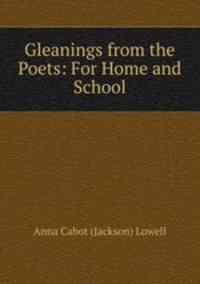 Gleanings from the Poets: For Home and School