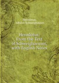 Herodotus: From the Text of Schweighaeuser, with English Notes