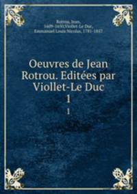 Oeuvres de Jean Rotrou. Edites par Viollet-Le Duc. 1