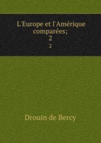 L`Europe et l`Amrique compares;. 2