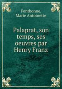 Palaprat, son temps, ses oeuvres par Henry Franz