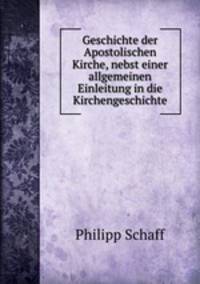 Geschichte der Apostolischen Kirche, nebst einer allgemeinen Einleitung in die Kirchengeschichte.