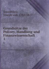 Grundstze der Polizey, Handlung und Finanzwissenschaft. 1