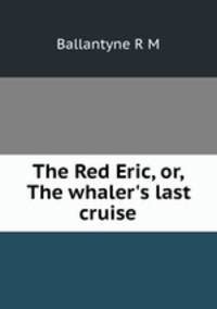 The Red Eric, or, The whaler