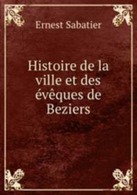 Histoire de la ville et des eveques de Beziers
