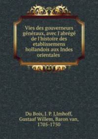 Vies des gouverneurs generaux, avec l