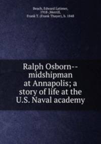 Ralph Osborn--midshipman at Annapolis; a story of life at the U.S. Naval academy