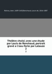 Theatre choisi; avec une etude par Louis de Ronchaud, portrait grave a l