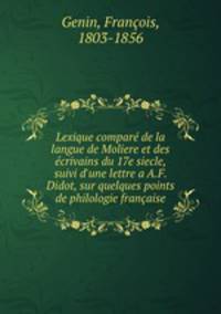 Lexique compare de la langue de Moliere et des ecrivains du 17e siecle, suivi d