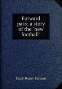 Forward pass; a story of the "new football"