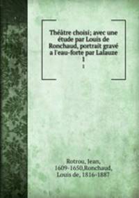 Theatre choisi; avec une etude par Louis de Ronchaud, portrait grave a l