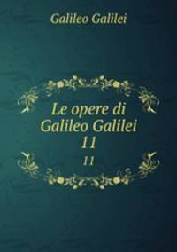 Le opere di Galileo Galilei. 11