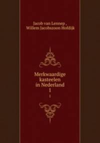 Merkwaardige kasteelen in Nederland. 1