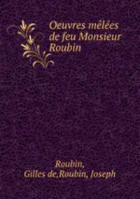 Oeuvres melees de feu Monsieur Roubin