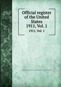 Official register of the United States. 1911, Vol. 1