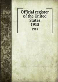 Official register of the United States. 1913