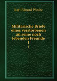 Militrische Briefe eines verstorbenen an seine noch lebenden Freunde. 1