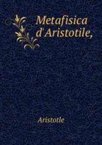 Metafisica d`Aristotile,