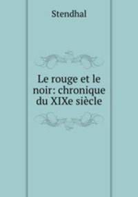 Le rouge et le noir: chronique du XIXe siecle
