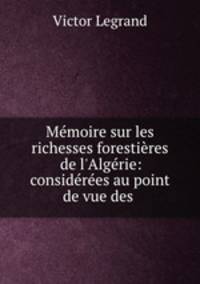 Memoire sur les richesses forestieres de l