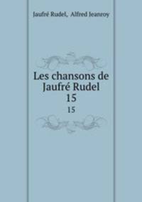 Les chansons de Jaufr Rudel. 15