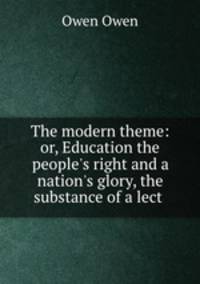The modern theme: or, Education the people