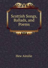 Scottish Songs, Ballads, and Poems